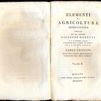 Elementi di agricoltura teorico pratica (Biblioteca agraria diretta da Moretti). Voll. 2° e 3°.