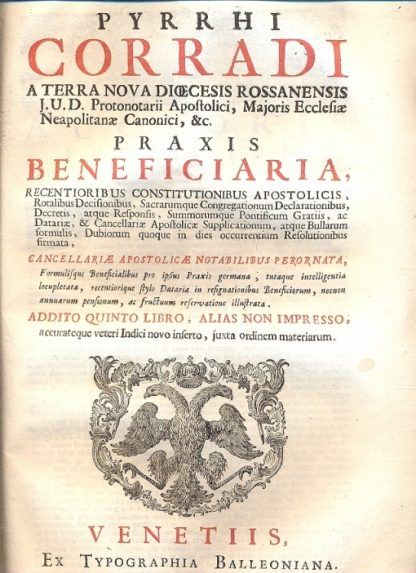 Praxis dispensationu, apostolicarum, ex solidissimo Romanae Curiae Stylo hactenus inconcusse servato, Sacrorum Canonum, Conciliorum, aliarumqe Constitutionum Apostolicarum Sanctionibus excerpta; necnon Sacrae Congregationis Concilii Tridentini Declarationibus, ac Rotae Romanae Decisionibus illustrata...