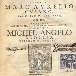 Discorsi historiali concernenti la vita, et attioni de' Vescovi di Vercelli, espressi da Marc'Aurelio Cusano. Pregiata opera postuma con squisiti fregi decorativi, raccoglie i centodieci scritti storici di Cusano sui suoi predecessori a partire da Sant'Eusebio primo Vescovo della città. Al termine un importante elenco degli scrittori.