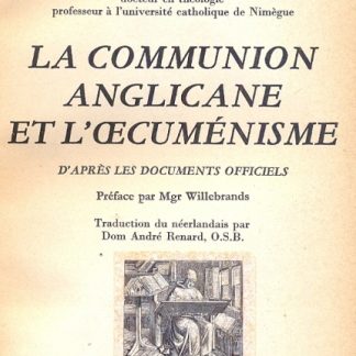 La Communion Anglicane et l'Oecumènisme d'après les documents officials.