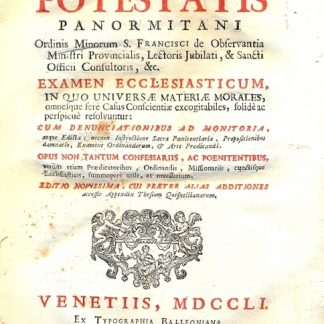 Examen Ecclesiasticum, in quo Universae Materiae Morales, omnesque ferè Casus Conscientiae excogitabiles, solidè ac perspicuè resolvuntur. Opus non tantum confessariis, ac poenitentibus, verùm etiam Praedicatoribus, Ordinandis, Missionariis, cunctisque Ecclesiasticis, summoperè utile, ac necessarium.