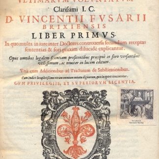 Consiliorum sive responsorum ultimarum voluntatum. In quo multa in iure inter Doctores controversa secundum receptas sententias & fori praxim dilucidè explicantur.