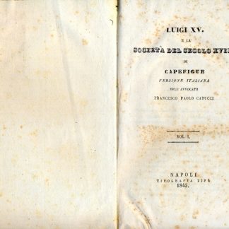 Luigi XV e la società del secolo XVIII. Versione italiana dell'Avvocato Francesco Paolo Catucci.