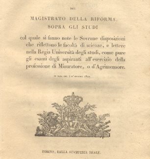 Manifesto del magistrato della Riforma sopra gli studi col quale si fanno note le Sovrane disposizioni che riflettono le facoltà di scienze, e lettere nella Regia Università degli studi, come pure gli esami degli aspiranti all'esercizio della proffessione di Misuratore o d'Agrimensore... 3 ottobre 1822.