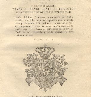 Patenti colle quali S. E. Thano di Revel Luogotenente Generale di S. M. ne' Regii Stati, rende diffinitiva l'emissione provvisionale di Rendite redimibili, che ebbe luogo con disposizione delli 3 aprile 1821; non che la relativa assegnazione ai Fondi ed ordina un'altra emissione di simili Rendite ... 21 giugno 1821.