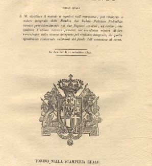 Regie Patenti colle quali S. M. stabilisce il metodo a seguirsi nell'estrazione, pel rimborso a valore integrale dlle Rendite del Debito Pubblico dedimibile iscritte provvisionalmente nei due Registri separati ed ordina che qualora l'ultimo estratto presenti un'eccedenza minore di lire venticinque sulla somma assegnata pel rimborso integrale, sia quella egualmente rimborsata valendosi del fondo dell'estinzione al corso ... 11 settembre 1822.