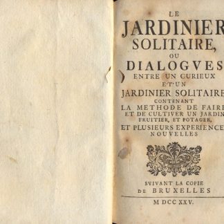 Le jardinier solitaire ou dialogues entre un curieux et un jardinier solitaire, contenant la methode de faire, et de cultiver un jardin fruitier, et potager, et plusieurs experiences nouvelles.