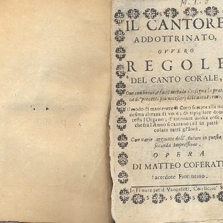 Il Cantore addotrinato, ovvero Regole del canto Corale, ove con breve, e facil metodo s'insegna la pratica de' precetti più necessarj del Canto Fermo.