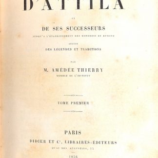 Histoire d'Attila et de ses successeurs jusqu'a l'etablissement des hongois en Europe suivie des legendes et traditions.