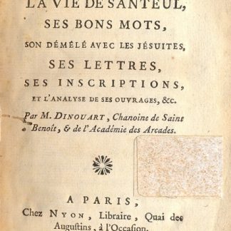 Santoliana: Ouvrage qui contient la Vie de Santeul, ses bons mots, son demele avec les Jésuites, ses lettres, ses inscriptions, et l'analyse de ses ouvrages.