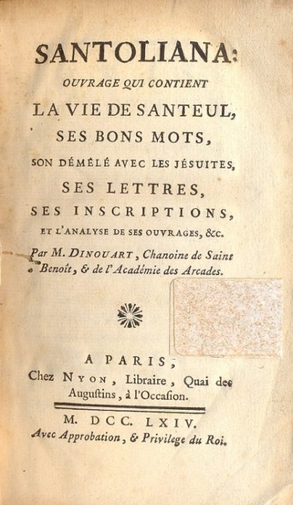 Santoliana: Ouvrage qui contient la Vie de Santeul, ses bons mots, son demele avec les Jésuites, ses lettres, ses inscriptions, et l'analyse de ses ouvrages.