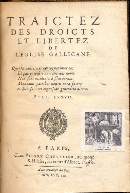 Traictez des Droits et Libertez de l'Eglise Gallicane. Quanta audivimus & cognonimus ea: et patres nostri narraverunt nobis. Non sunt occultata à filiis eourum: Mandavit patribus nostris nota facere ea filiis suis: ut cognoscat generatio altera. Psal. LXXVII.