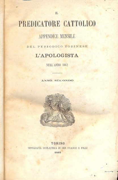 Il Predicatore Cattolico. (Appendice mensile del periodico torinese "L'Apologista" nell'anno 1862-1863).