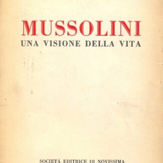 Mussolini, una visione della vita.