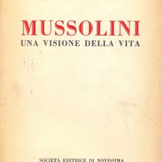Mussolini, una visione della vita.