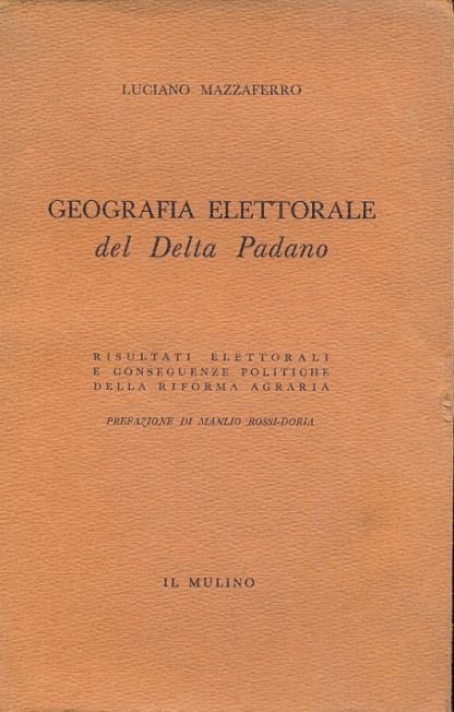 Geografia Elettorale del Delta Padano. Risultati Elettorali e conseguenze politiche della riforma agraria. (Saggi).