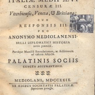 In dissertationem Italiae Medii Aevi censurae III. Viterbiensis, Veneta, e Brixiana: cum responsis III. Pro anonymo mediolanensi belli diplomatici historia tertio praemissa. Difesadi tre documenti antichi dell'Archivio del Real Monistero di Santa Giulia di Brescia , accusati di falso dall'anonimo milanese nella sua dissertazione corografica de Italia Medii Aevi inserita nel X tomo degli scrittori dell'italiane cose esposta da chi ha pubblicato il breve comentario dell'assedio di Brescia dell'anno 1438. Di Vangelista Manelmo vicentino.