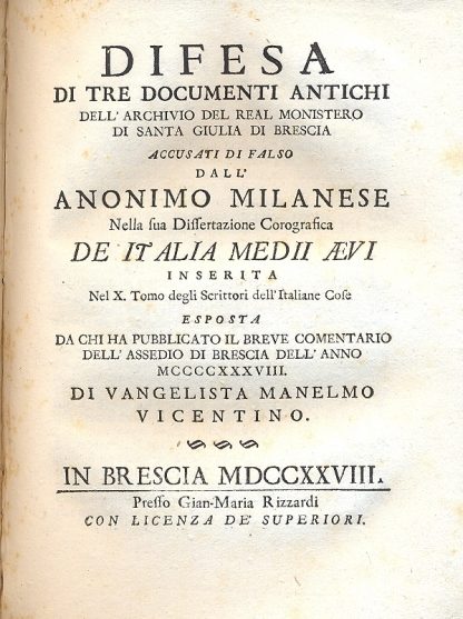 In dissertationem Italiae Medii Aevi censurae III. Viterbiensis, Veneta, e Brixiana: cum responsis III. Pro anonymo mediolanensi belli diplomatici historia tertio praemissa. Difesadi tre documenti antichi dell'Archivio del Real Monistero di Santa Giulia di Brescia , accusati di falso dall'anonimo milanese nella sua dissertazione corografica de Italia Medii Aevi inserita nel X tomo degli scrittori dell'italiane cose esposta da chi ha pubblicato il breve comentario dell'assedio di Brescia dell'anno 1438. Di Vangelista Manelmo vicentino.