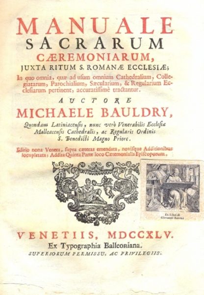 Manuale Sacrarum Caeremoniarum, iuxta ritum S. Romanae Ecclesiae. In quo omnia quae ad usum omnium Cathedralium, Collegiatarum Parochialium , Saeculiarium, & Regularium Ecclesiarum pertinent, accuratissimè tractatur.