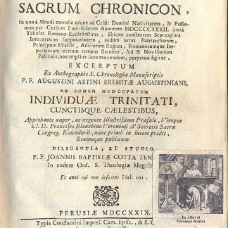 Breve Sacrum Chronicon, in quo à Mundi exordio usque ad Cristi Domini Nativitatem, e Passionem per Cyclum Luni - Solarem Annorum 1932, justà tabulas romano ecclesiasticas, sibique constantem Septuaginta Interpretum supputationem nedum ortus patiarcharum, Principum Israelis, Assiriorum Regum, Romanorumque Imperatorum certum tempus statultur, sed e novilumium Paschale, non amplius loco movendum, perpetuò sigitur. Excerptum ex authographis S. Chronogiae manuscripstis P. F. Augustini Aetini eremitae augustiniani ab eodem nuncupatum individuae trinitati, cunctisque caelestibus, ...