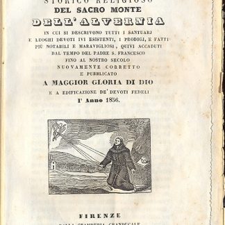 Compendio storico religioso del Sacro Monte dell'Avernia in cui si descrivono tutti i santuarj e luoghi devoti ivi esistenti, i prodigj e fatti più notabili e maravigliosi quivi accaduti dal tempo del padre S. Francesco fino al nostro secolo .