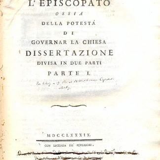 L'Episcopato ossia della Podestà di Governar la Chiesa Dissertazione divisa in due parti.