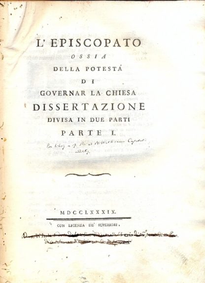 L'Episcopato ossia della Podestà di Governar la Chiesa Dissertazione divisa in due parti.