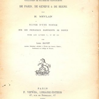 Nonius Marcellus. collation de plusieurs manuscrits de Paris, de Geneve e de Berne par H. Meylan. Suivie d'une notice sur les principaux manuscrits de nonius pour les livres I, II et III par Havet Louis.