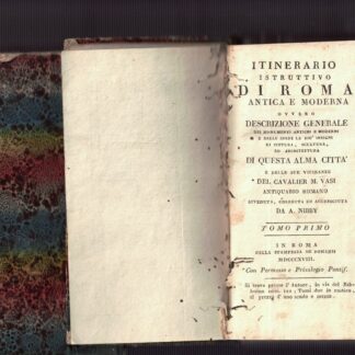 Itinerario istruttivo di Roma antica e moderna ovvero descrizione generale dei monumenti antichi e moderni, e delle opere le più insigni di pittura, scultura, ed architettura di questa alma città e delle sue vicinanze.