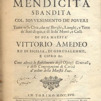 La mendicità sbandita col sovvenimento de' poveri. Tanto nelle città, che ne' borghi, luoghi e terre de' Stai di quà e di là da' monti e colli di Sua Maestà Vittorio Amedeo.