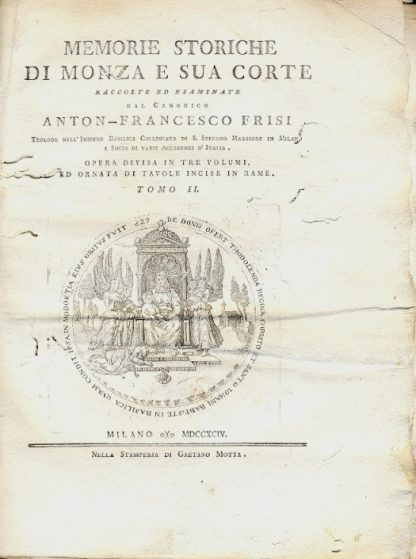 Memorie storiche di Monza e sua corte. Opera divisa in tre volumi ed ornata di tavole incise in rame. Volume II.