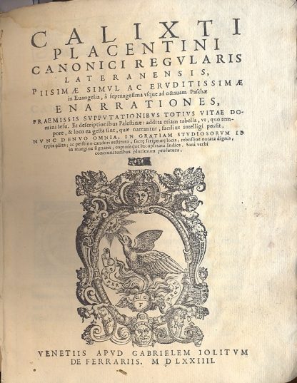 Calixti Placentini canonici regularis lateranensis, Piisimae Simul ac eruditissimae in Evangelia, à septuagesima usque ad octavam Paschae e Narrationes, praemissis supputationibus totius vitae Domini Iesu. Et descriptionibus Palestinae: addita etiam tabella, ut, quo tempore, e loco ea gesta sint, quae narrantur, facilius intelligi possit.