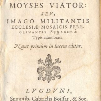 Moyses Viator : seu, imago militantis ecclesiae mosaicis peregrinantis Synagogae. Typis adumbrata. Nunc primum in lum editur.
