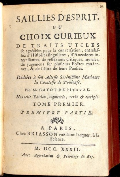 Saillies d' Esprit, ou Choix Curieux. De traits utiles & agrèables pour la conversation, entralassez d'Histoire singulieres, d'Anecdotes interessantes, de rèflèxions critiques, morales, ecc.