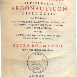 Argonauticon. Libri octo cum notis integris Ludovici Carrionis, Laurentii Balbi Liliensis, Justi Zinzerlingi, Christophori Bulaei, gerardi Vossii et Nicolai Heinsii, jet selectis Aegidii Maserii, Joannis Bap. Pii, Joannis Weitzii, et aliorum , Curante Petro Burmanno, qui e suas adnotationes adjecit.