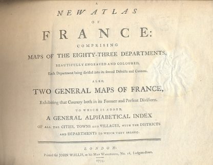 A new Atlas of France: comprising maps of the eighty-three departments, beautifully engraved and coloured, each Department being divided into its feveral districts and cantons. Also two general maps of France, exhibiting that Country both in its former and present divisions. To which is added a general alphabetical index of all the cities , towns and villages , with the districts and departments to which they belong.