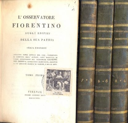 L'Osservatore fiorentino sugli edifizj della sua Patria. Terza edizione eseguita sopra quella del 1797 riordinata e compiuta dall'autore, coll'aggiunta di varie annotazioni del professore Giuseppe Del Rosso consultore architetto, ascritto a più distinte società di scienze ed arti.