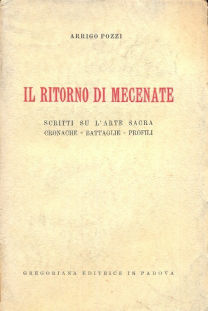 Il ritorno di Mecenate. Scritti su l'arte sacra, cronache, battaglie, profili.