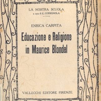 Educazione e religione in Maurice Blondel ( La nostra scuola a cura di E.Codignola, n. 8 ).