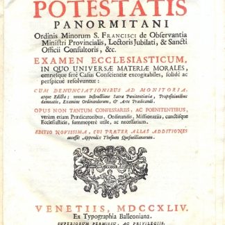 Examen Ecclesiasticum, in quo Universae Materiae Morales, omnesque ferè Casus Conscientiae excogitabiles, solidè ac perspicuè resolvuntur. Opus non tantum confessariis, ac poenitentibus, verùm etiam Praedicatoribus, Ordinandis, Missionariis, cunctisque Ecclesiasticis, summoperè utile, ac necessarium.