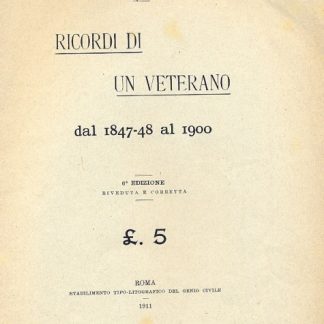 Ricordi di un veterano dal 1847- 48 al 1900. Sesta edizione riveduta e corretta.