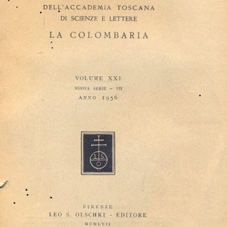 Atti e memorie dell'Accademia Toscana di scienze e lettere La Colombaria. Volume XXI, nuova serie - VII, anno 1956. Volume XXIII, nuova serie - IX, 1958 - 1959.
