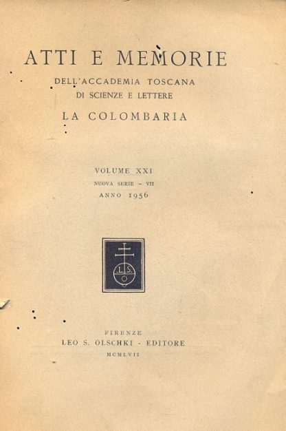 Atti e memorie dell'Accademia Toscana di scienze e lettere La Colombaria. Volume XXI, nuova serie - VII, anno 1956. Volume XXIII, nuova serie - IX, 1958 - 1959.
