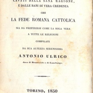 Cinquanta motivi cavati dalla sana ragione e dalle basi di vera credenza che la fede romana cattolica sia da preferirsi come la sola vera a tutte le religioni.