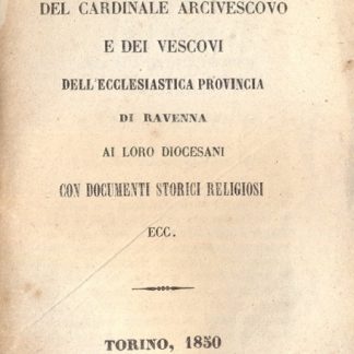 Lettera pastorale del cardinale arcivescovo e dei vescovi dell'ecclesiastica provincia di Ravenna ai loro diocesani.