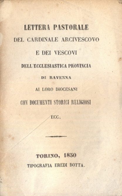 Lettera pastorale del cardinale arcivescovo e dei vescovi dell'ecclesiastica provincia di Ravenna ai loro diocesani.