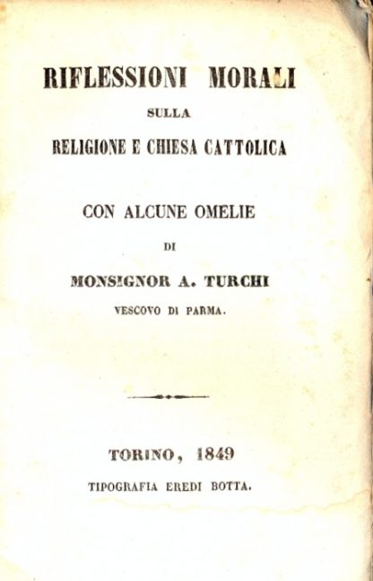 Riflessioni morali sulla religione e chiesa cattolica con alcune omelie di Monsignor A. Turchi.