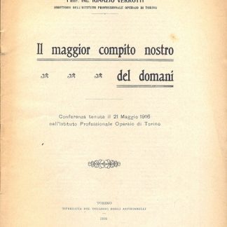 Il maggior compito nostro del domani. Conferenza tenuta il 21 maggio 1916 nell'Istituto Professionale Operaio di Torino.