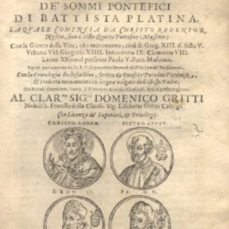 Historia delle Vite dei Sommi Pontefici, la quale comincia da Christo Redentor Nostro, sino a Sisto Quarto Pontefice Massimo; con la gionta delle vite, che mancavano, cioè di Greg: XIII , di Sisto V, Urbano VII, Gregorio XIIII, Innocentio IX, Clemente VIII, di Leone XI fino al presente Paolo V. Con la Cronologia Ecclesiastica scritta da Onofrio Panuino e tradotta nuovamente in lingua italiana dall'istesso Padre. Con i Nomi, Cognomi, Patrie e Titoli di tutti i Cardinali sino al presente giorno.