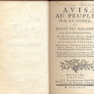 Avis au peuple sur sa sante, ou traite des maladies les plus frequentes. Augmentee de la description e de la cure de plusieurs maladies, e principalement de celles qui demandent de prompts secours. Ouvrage compse eu faveur des habitants de la campagne, du peuple des villes, e de tous ceux qui ne peuvent avoir facilement les conseils des medecins.